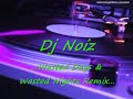 Dj Noiz - Wasted Days & Wasted Nights Remix.mp4
