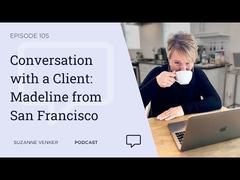 #105: Conversation with a Client: Madeline from San Francisco