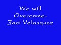 We Will Overcome - Lyrics - Jaci Velazquez