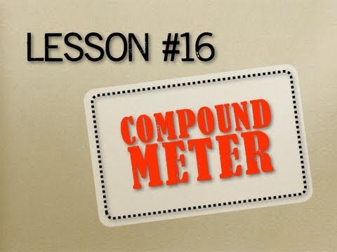 How to Read Music - Lesson 16 - Compound Meter