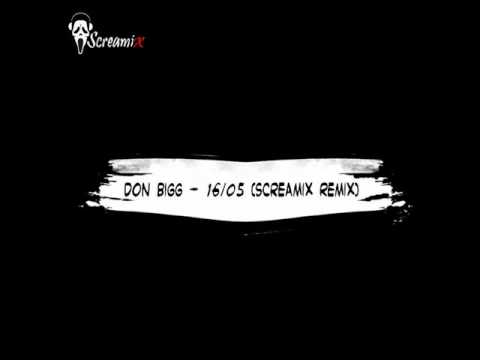 Don Bigg - 16 / 05 (Screamix Remix)