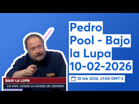 Pedro Pool - Bajo la Lupa 10-02-2026