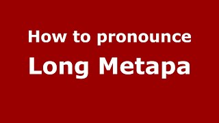 How to pronounce Long Metapa