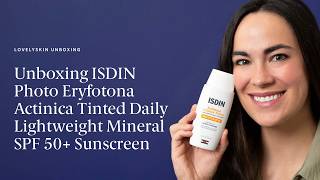 ISDIN Eryfotona Actinica Tinted Daily Lightweight Mineral SPF 50 Sunscreen unboxing