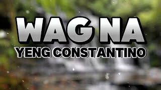 WAG NA LYRICS -YENG CONSTANTINO #mitoskareenlyrics #mitoskareen #mitoskareenramirez #wagna #fyp