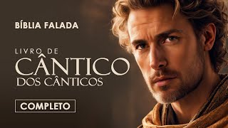 Cântico dos Cânticos | Completo | Bíblia Falada (A Mensagem)