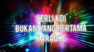 Download lagu Serli Kdi bukan yang pertama karaoke mp3