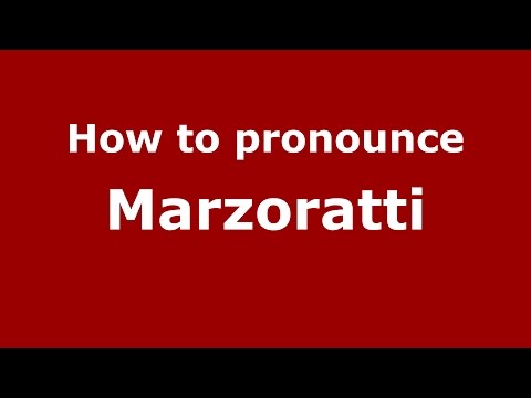 How to pronounce Marzoratti