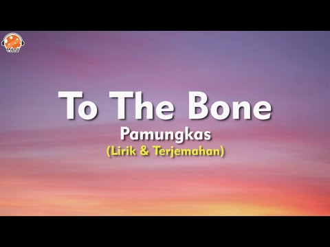 To The Bone - Pamungkas (Lirik Lagu & Terjemahan)