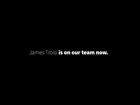 James Troisi is on our team now