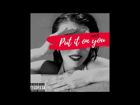 PHAB - PUT IT ON YOU