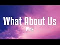 P!nk - What About Us (Lyrics)