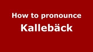 How to pronounce Kallebäck