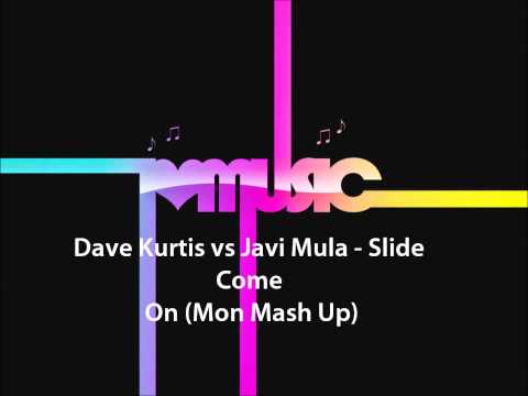 Dave Kurtis vs Javi Mula - Slide Come On(Mon Mash Up)