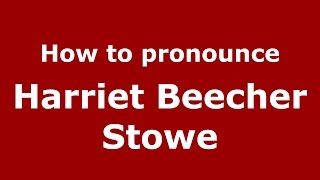 How to pronounce Harriet Beecher Stowe