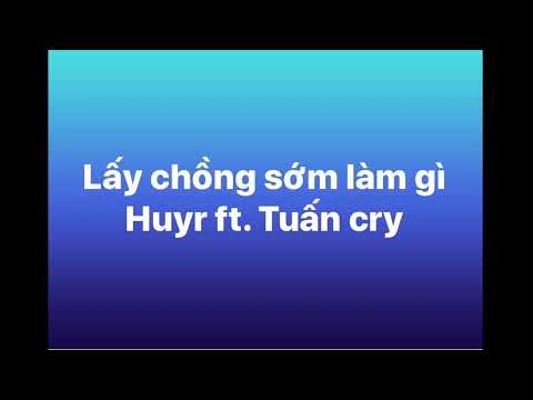 Lấy Chồng Sớm Làm Gì  HuyR ft. Tuấn Cry