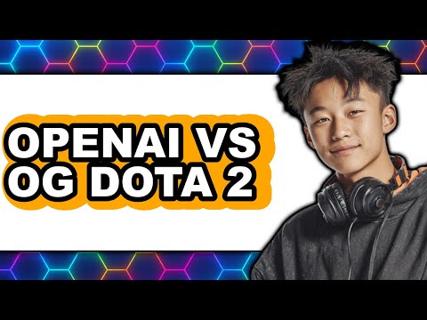 OpenAI vs. OG Dota 2 – Which Is Better?