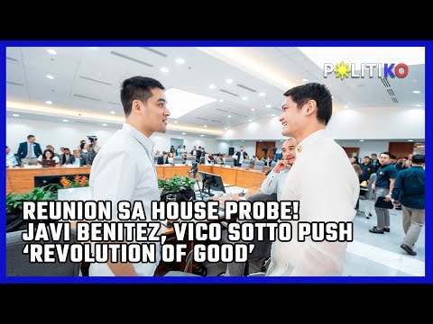 Reunion sa House probe! Javi Benitez, Vico Sotto push ‘revolution of good’