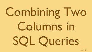 Download the video "Combining Two Columns in SQL Queries"