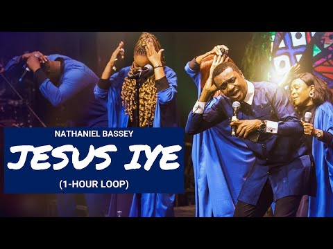 JESUS IYE - NATHANIEL BASSEY (1-HOUR LOOP)