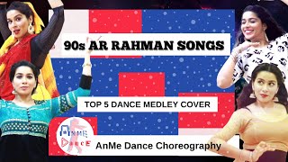 TOP 5 AR Rahman 90s Mashup | Dance Cover | AnMe choreography
