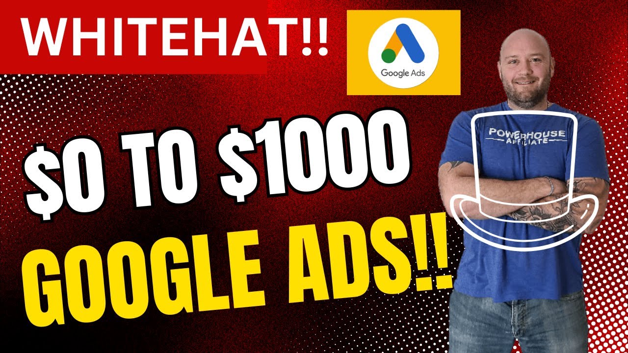 From $0 - $1000 a Day Whitehat Google Ads - Affiliate Marketing Blueprint for CPA Offers