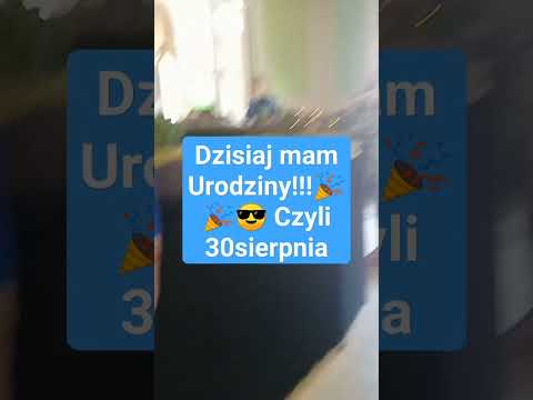 Dzisiaj mam Urodziny 🎉😎🎉