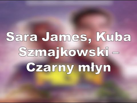 Sara James, Kuba Szmajkowski - Czarny młyn (Lyrics version)