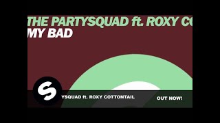 The Partysquad feat. Roxy Cottontail - My Bad (Club Mix)