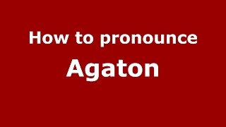 How to pronounce Agaton