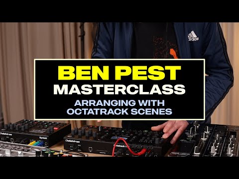 Ben Pest Performance Masterclass: Arranging With Octatrack Scenes