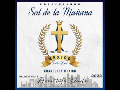 Khanguery México (Pastor Rafael) - Sol de la mañana/Con mis manos levantadas