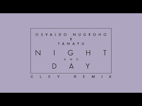 Osvaldo Nugroho X Tanayu - Night And Day (Cley Remix)
