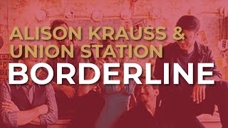 Alison Krauss &amp; Union Station - Borderline (Official Audio)