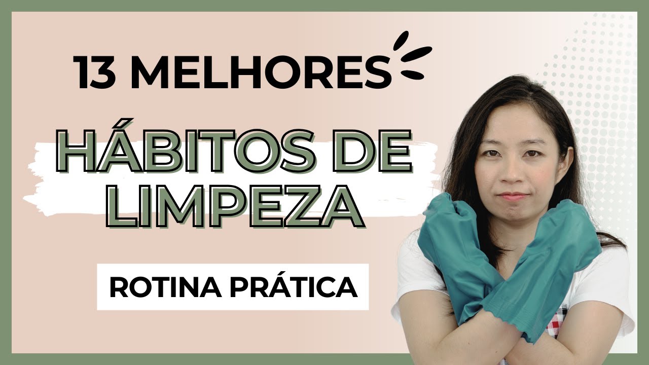 😱 13 MELHORES HÁBITOS DE LIMPEZA para uma ROTINA mais PRÁTICA | Rotina de Limpeza