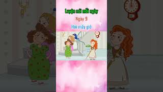 Ngày 9 - hỏi mấy giờ | luyện nói mỗi ngày #luyentienganh #tuvung #noitienganh #funny #cartoon