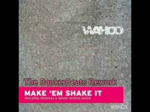 WAHOO - Make 'em Shake it (The BankerBeats Rework)
