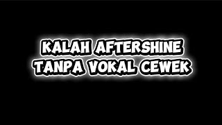 Download lagu karaoke kalah aftershine tanpa vokal cewek mp3