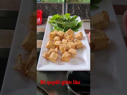 Đậu hũ chiên giòn 30 phút vẫn còn giòn tang