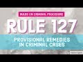 Rule 127; Provisional Remedies in Criminal Cases; CRIMINAL PROCEDURE [AUDIO CODAL]