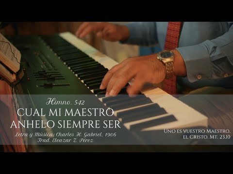 HIMNO 542   CUAL MI MAESTRO ANHELO SIEMPRE
