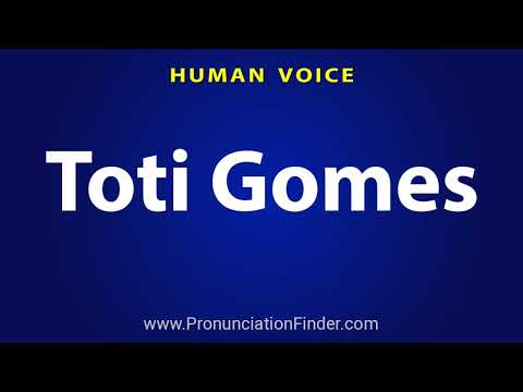 How To Pronounce Toti Gomes