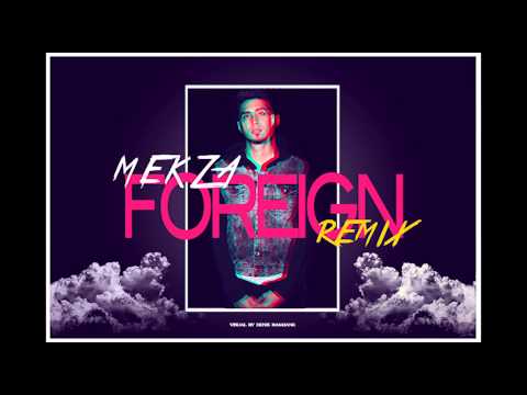 Mekza - Foreign (Remix)