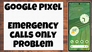 Google Pixel Emergency calls only Problem