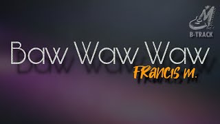 BAW WAW WAW [ FRANCIS M. ] KARAOKE | MINUS ONE