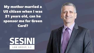 My mother married a US citizen when I was 21 years old, can he sponsor me for Green Card?
