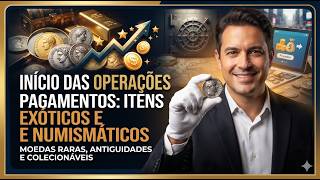 Aviso Oficial e Início das Operações com Pagamentos Simultâneos de Itens "Exóticos" e Numismáticos.