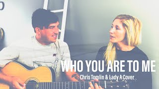 Who You Are To Me (Chris Tomlin &amp; Lady A Cover)