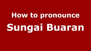 How to pronounce Sungai Buaran