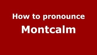 How to pronounce Montcalm